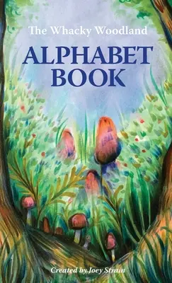 El abecedario chiflado del bosque - The Whacky Woodland Alphabet Book