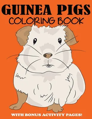 Libro para colorear de cobayas: Simpático libro para colorear para niños con páginas de actividades adicionales - Guinea Pigs Coloring Book: Cute Coloring Book for Kids with Bonus Activity Pages