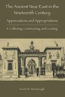 El Próximo Oriente Antiguo en el siglo XIX: II. Coleccionar, construir y conservar - The Ancient Near East in the Nineteenth Century: II. Collecting, Constructing, and Curating