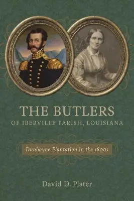 Los Butler de Iberville Parish, Luisiana: La plantación Dunboyne en el siglo XIX - The Butlers of Iberville Parish, Louisiana: Dunboyne Plantation in the 1800s