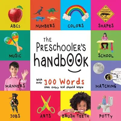 El manual del preescolar: El abecedario, los números, los colores, las formas, las correspondencias, la escuela, los modales, el orinal y los trabajos, con 300 palabras que todo niño debe conocer ( - The Preschooler's Handbook: ABC's, Numbers, Colors, Shapes, Matching, School, Manners, Potty and Jobs, with 300 Words that every Kid should Know (