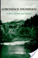 Adirondack Wilderness: Una historia del hombre y la naturaleza - Adirondack Wilderness: A Story of Man and Nature