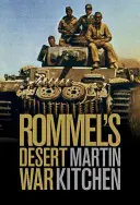 La guerra del desierto de Rommel: La Segunda Guerra Mundial en el norte de África, 1941-1943 - Rommel's Desert War: Waging World War II in North Africa, 1941-1943