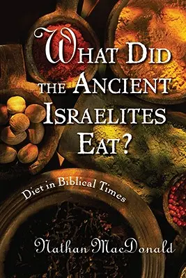 ¿Qué comían los antiguos israelitas? La dieta en la época bíblica - What Did the Ancient Israelites Eat?: Diet in Biblical Times