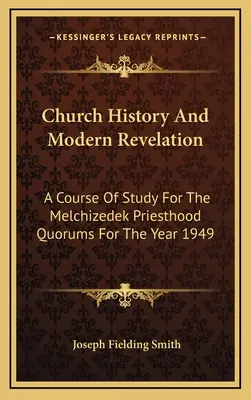 Historia de la Iglesia y revelación moderna: Un curso de estudio para los quórumes del Sacerdocio de Melquisedec para el año 1949 - Church History And Modern Revelation: A Course Of Study For The Melchizedek Priesthood Quorums For The Year 1949