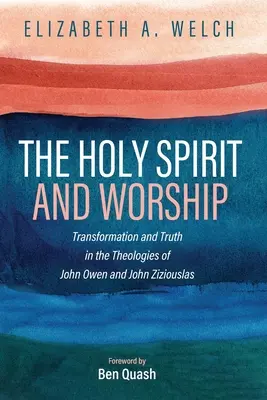 El Espíritu Santo y el culto: Transformación y verdad en las teologías de John Owen y John Zizioulas - The Holy Spirit and Worship: Transformation and Truth in the Theologies of John Owen and John Zizioulas