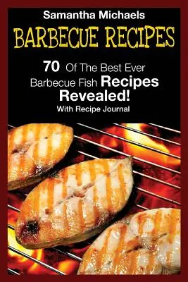Recetas De La Barbacoa: 70 de las Mejores Recetas de Pescado a la Barbacoa...¡Reveladas! (con diario de recetas) - Barbecue Recipes: 70 of the Best Ever Barbecue Fish Recipes...Revealed! (with Recipe Journal)