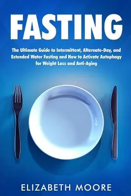 Ayuno: La Gua Definitiva sobre la Dieta Cetognica para la Prdida de Peso y la Claridad Mental que incluye cmo entrar en l Ayuno. - Fasting: The Ultimate Guide to Intermittent, Alternate-Day, and Extended Water Fasting and How to Activate Autophagy for Weight