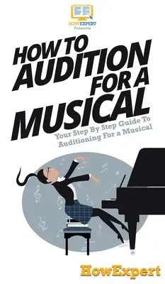 Cómo audicionar para un musical: Su guía paso a paso para audicionar para un musical - How To Audition For a Musical: Your Step By Step Guide To Auditioning For a Musical