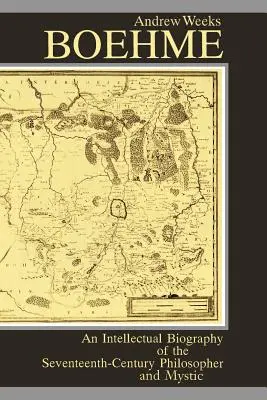 Boehme: Biografía intelectual del filósofo y místico del siglo XVII - Boehme: An Intellectual Biography of the Seventeenth-Century Philosopher and Mystic