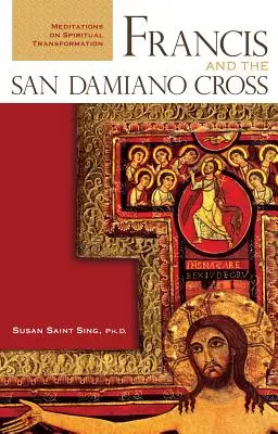 Francisco y la Cruz de San Damián: Meditaciones sobre la transformación espiritual - Francis and the San Damiano Cross: Meditations on Spiritual Transformation