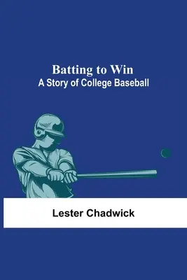 Bateando para ganar: Una historia del béisbol universitario - Batting To Win: A Story Of College Baseball