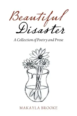 Hermoso desastre: Una colección de poesía y prosa - Beautiful Disaster: A Collection of Poetry and Prose