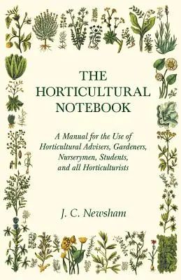 The Horticultural Notebook - A Manual for the Use of Horticultural Advisers, Gardeners, Nurserymen, Students, and all Horticulturists (El cuaderno de horticultura - Manual para uso de asesores de horticultura, jardineros, viveristas, estudiantes y todos los horticultores) - The Horticultural Notebook - A Manual for the Use of Horticultural Advisers, Gardeners, Nurserymen, Students, and all Horticulturists