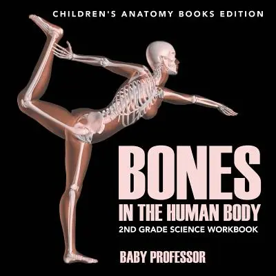 Los Huesos del Cuerpo Humano: Cuaderno de Ciencias de 2º Grado - Edición de Libros de Anatomía para Niños - Bones in The Human Body: 2nd Grade Science Workbook - Children's Anatomy Books Edition