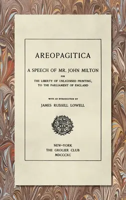 Areopagitica [1890]: A Speech of Mr. John Milton: Por la libertad de imprenta sin licencia, al Parlamento de Inglaterra - Areopagitica [1890]: A Speech of Mr. John Milton: For the Liberty of Unlicensed Printing, to the Parliament of England