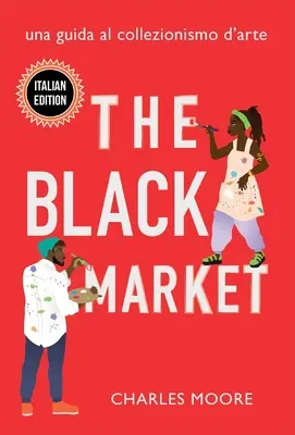 El Mercado Negro: Una Guida al Collezionismo d'arte - The Black Market: Una Guida al Collezionismo d'arte