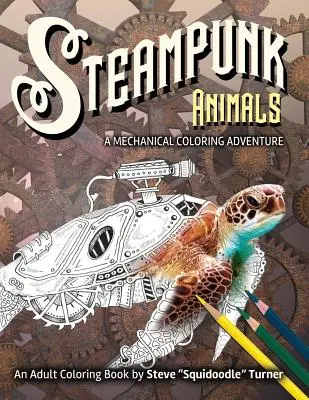 Animales Steampunk - Una aventura mecánica para colorear: Animales mecánicos vintage y futuristas para colorear. - Steampunk Animals - A Mechanical Coloring Adventure: Vintage and Futuristic mechanical animals to color.