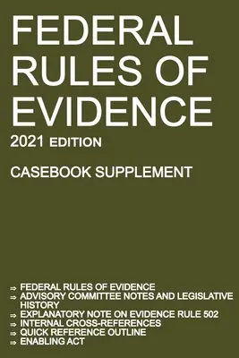 Federal Rules of Evidence; 2021 Edition (Casebook Supplement): Con notas del Comité Asesor, nota explicativa de la Regla 502, referencias cruzadas internas, qu - Federal Rules of Evidence; 2021 Edition (Casebook Supplement): With Advisory Committee notes, Rule 502 explanatory note, internal cross-references, qu