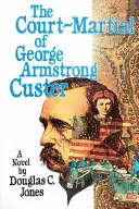 El Consejo de Guerra de George Armstrong Custer - The Court-Martial of George Armstrong Custer