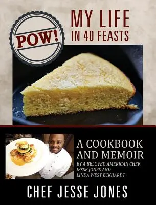 ¡POW! Mi vida en 40 banquetes: Libro de cocina y memorias de un querido chef americano, Jesse Jones y Linda West Eckhardt - POW! My Life in 40 Feasts: A Cookbook and Memoir by a Beloved American Chef, Jesse Jones and Linda West Eckhardt