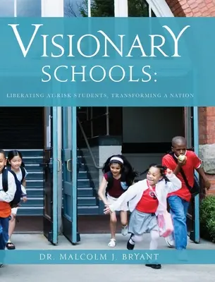 Escuelas visionarias: Liberar a los alumnos en riesgo, transformar un país - Visionary Schools: Liberating At-Risk Students, Transforming a Nation
