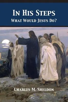 Siguiendo sus pasos: ¿Qué haría Jesús? - In His Steps: What Would Jesus Do?