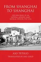 De Shanghai a Shanghai: Diario de guerra de un oficial médico del ejército imperial japonés, 1937-1941 - From Shanghai to Shanghai: The War Diary of an Imperial Japanese Army Medical Officer, 1937-1941