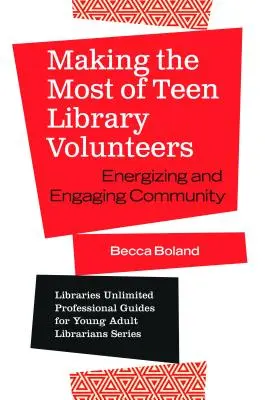 Aprovechar al máximo a los voluntarios adolescentes de la biblioteca: Dinamizar e implicar a la comunidad - Making the Most of Teen Library Volunteers: Energizing and Engaging Community