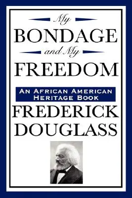 Mi esclavitud y mi libertad (un libro del patrimonio afroamericano) - My Bondage and My Freedom (an African American Heritage Book)