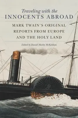 Viajando con los inocentes en el extranjero: Informes originales de Mark Twain desde Europa y Tierra Santa - Traveling with the Innocents Abroad: Mark Twain's Original Reports from Europe and the Holy Land