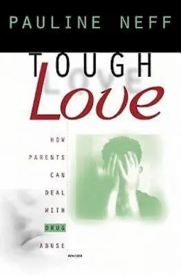 Tough Love (Edición revisada): Cómo pueden afrontar los padres el abuso de drogas - Tough Love (Revised Edition): How Parents Can Deal with Drug Abuse