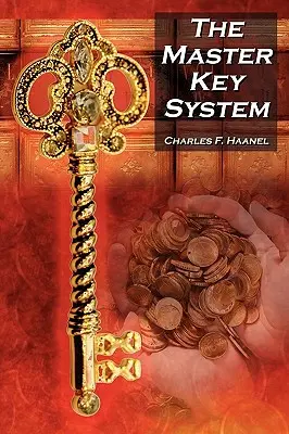 El Sistema de la Llave Maestra: La Guía Clásica de la Fortuna de Charles F. Haanel y una Inspiración para El Secreto de Rhonda Byrne - The Master Key System: Charles F. Haanel's Classic Guide to Fortune and an Inspiration for Rhonda Byrne's the Secret