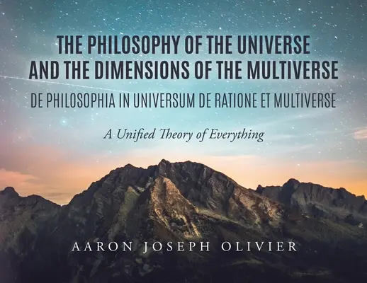 La Filosofía del Universo y las Dimensiones del Multiverso: Una teoría unificada del todo - The Philosophy of the Universe and the Dimensions of the Multiverse: A Unified Theory of Everything