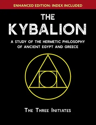 El Kybalion: Un Estudio De La Filosofía Hermética Del Antiguo Egipto Y Grecia [Mejorado] - The Kybalion: A Study of The Hermetic Philosophy of Ancient Egypt and Greece [Enhanced]