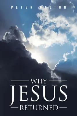 Por qué volvió Jesús - Why Jesus Returned