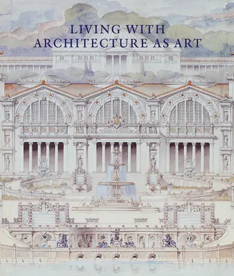 Vivir con la arquitectura como arte: La colección Peter May de dibujos, maquetas y artefactos arquitectónicos - Living with Architecture as Art: The Peter May Collection of Architectural Drawings, Models and Artefacts