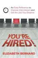 ¡Estás contratado! Una referencia fácil para impresionar a los entrevistadores y conseguir el trabajo que te mereces - You're Hired!: An Easy Reference to Impress Interviewers and Get the Job You Deserve