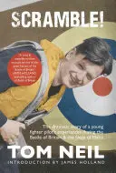 Scramble: La dramática historia de las experiencias de un joven piloto de caza durante la batalla de Inglaterra y el sitio de Malta - Scramble: The Dramatic Story of a Young Fighter Pilot's Experiences During the Battle of Britain & the Siege of Malta