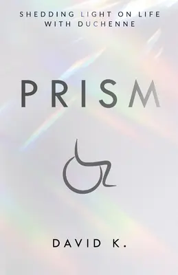 Prisma: arrojando luz sobre la vida con Duchenne - Prism: Shedding Light on Life with Duchenne