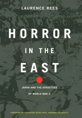 Horror in the East: Japón y las atrocidades de la Segunda Guerra Mundial - Horror in the East: Japan and the Atrocities of World War 2