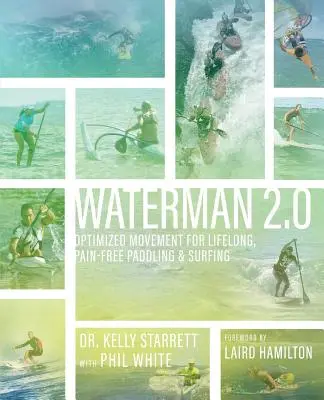 Waterman 2.0: Movimiento optimizado para remar y surfear sin dolor durante toda la vida - Waterman 2.0: Optimized Movement For Lifelong, Pain-Free Paddling And Surfing