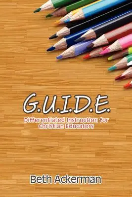 G.U.I.D.E. Instrucción diferenciada para educadores cristianos - G.U.I.D.E. Differentiated Instruction for Christian Educators