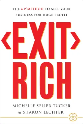 Exit Rich: El método de las 6 P para vender su empresa con grandes beneficios - Exit Rich: The 6 P Method to Sell Your Business for Huge Profit