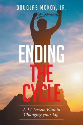 Poner fin al ciclo: Un plan de 14 lecciones para cambiar de vida - Ending the Cycle: A 14-Lesson Plan to Changing Your Life