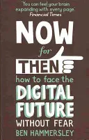 Ahora por entonces: Cómo afrontar el futuro digital sin miedo - Now For Then: How to Face the Digital Future Without Fear