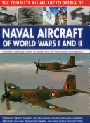 The Complete Visual Encyclopedia of Naval Aircraft of World Wars I and II: Incluye un directorio de más de 70 aeronaves con 330 fotografías de identificación. - The Complete Visual Encyclopedia of Naval Aircraft of World Wars I and II: Features a Directory of Over 70 Aircraft with 330 Identification Photograph