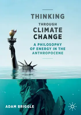 Pensar el cambio climático: Una filosofía de la energía en el Antropoceno - Thinking Through Climate Change: A Philosophy of Energy in the Anthropocene