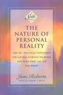 La naturaleza de la realidad personal: Técnicas específicas y prácticas para resolver los problemas cotidianos y enriquecer la vida que conoces - The Nature of Personal Reality: Specific, Practical Techniques for Solving Everyday Problems and Enriching the Life You Know