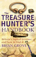 Manual del cazador de tesoros: el tesoro enterrado de Gran Bretaña y cómo encontrarlo - Treasure Hunter's Handbook - Britain's buried treasure - and how to find it